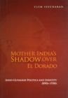 Mother India's Shadow over El Dorado : Indo-Guyanese Politics and Identity, 18902-1930s - Book