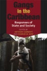 Gangs in the Caribbean : Responses of State and Society - Book