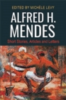 Alfred H. Mendes : Short Stories, Articles and Letters - Book