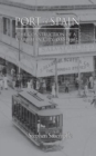 Port of Spain : The Construction of a Caribbean City, 1888-1962 - Book