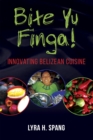 Bite Yu Finga! : Innovating Belizean Cuisine - Book