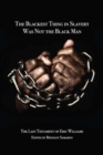 The Blackest Thing in Slavery Was Not the Black Man : The Last Testament of Eric Williams - Book