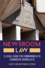 Newsroom Law : A Legal Guide for Commonwealth Caribbean Journalists - Book