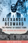 Alexander Bedward, the Prophet of August Town : Race, Religion and Colonialism - Book