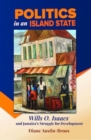 Politics in an Island State : Wills O. Isaacs and Jamaica's Struggle for Development - Book