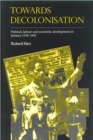 Towards Decolonisation : Political, Labour and Economic Developments in Jamaica 1938-1945 - Book