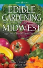 Edible Gardening for the Midwest : Vegetables, Herbs, Fruits & Seeds - Book