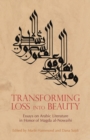 Transforming Loss into Beauty : Essays on Arabic Literature and Culture in Honor of Magda Al-Nowaihi - Book