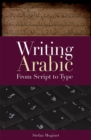 Writing Arabic : From Script to Type - Book