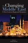 The Changing Middle East : A New Look at Regional Dynamics - Book