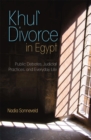 Khul' Divorce in Egypt : Public Debates, Judicial Practices, and Everyday Life - Book
