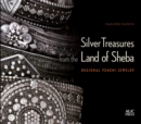 Silver Treasures from the Land of Sheba : Regional Styles of Yemeni Jewelry - Book