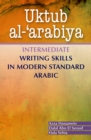 Uktub al-'arabiya : Intermediate Writing Skills in Modern Standard Arabic - Book