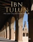Ibn Tulun : His Lost City and Great Mosque - Book