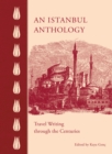 An Istanbul Anthology : Travel Writing Through the Centuries - Book