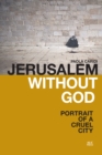 Jerusalem without God : Portrait of a Cruel City - Book