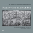 Resurrection in Alexandria : The Painted Greco-Roman Tombs of Kom Al-Shuqafa - Book