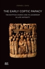 The Early Coptic Papacy : The Egyptian Church and its Leadership in Late Antiquity: The Popes of Egypt Volume 1 - Book