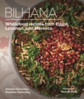 Bilhana : Wholefood Recipes from Egypt, Lebanon, and Morocco - Book