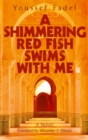A Shimmering Red Fish Swims with Me : A Novel - Book