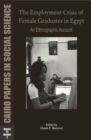 The Employment Crisis of Female Graduates in Egypt: An Ethnographic Account : Cairo Papers in Social Science Vol. 25, No. 3 - Book