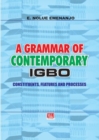A Grammar of Contemporary Igbo : Constituents, Features and Processes - eBook