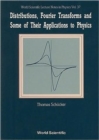 Distributions, Fourier Transforms And Some Of Their Applications To Physics - Book