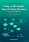 Fuzzy And Uncertain Object-oriented Databases: Concepts And Models - Book