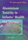Aluminium Toxicity In Infants' Health And Disease - Book