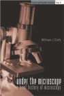 Under The Microscope: A Brief History Of Microscopy - Book
