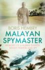 Malayan Spymaster : Memoirs of a Rubber Planter, Bandit Fighter and Spy - Book