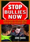 Stop Bullies Now: How to Protect Your Child Against School Bullies and Cyber Bullies - eBook