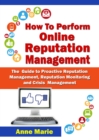 How to Perform Online Reputation Management - The Guide to Proactive Reputation Management, Reputation Monitoring and Crisis Management - eBook