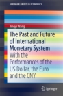 The Past and Future of International Monetary System : With the Performances of the US Dollar, the Euro and the CNY - eBook