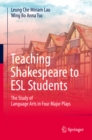 Teaching Shakespeare to ESL Students : The Study of Language Arts in Four Major Plays - eBook