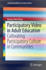 Participatory Video in Adult Education : Cultivating Participatory Culture in Communities - eBook