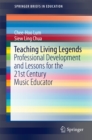 Teaching Living Legends : Professional Development and Lessons for the 21st Century Music Educator - eBook