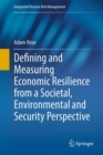 Defining and Measuring Economic Resilience from a Societal, Environmental and Security Perspective - eBook