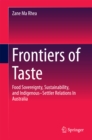 Frontiers of Taste : Food Sovereignty, Sustainability and Indigenous-Settler Relations In Australia - eBook