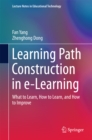 Learning Path Construction in e-Learning : What to Learn, How to Learn, and How to Improve - eBook