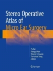 Stereo Operative Atlas of Micro Ear Surgery - Book