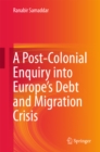 A Post-Colonial Enquiry into Europe's Debt and Migration Crisis - eBook
