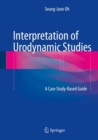 Interpretation of Urodynamic Studies : A Case Study-Based Guide - Book