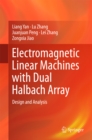 Electromagnetic Linear Machines with Dual Halbach Array : Design and Analysis - eBook