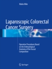 Laparoscopic Colorectal Cancer Surgery : Operative Procedures Based on the Embryological Anatomy of the Fascial Composition - eBook