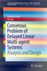 Consensus Problem of Delayed Linear Multi-agent Systems : Analysis and Design - eBook