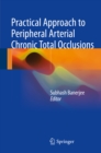 Practical Approach to Peripheral Arterial Chronic Total Occlusions - eBook