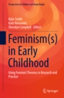 Feminism(s) in Early Childhood : Using Feminist Theories in Research and Practice - eBook