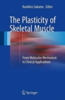 The Plasticity of Skeletal Muscle : From Molecular Mechanism to Clinical Applications - Book