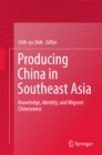 Producing China in Southeast Asia : Knowledge, Identity, and Migrant Chineseness - eBook